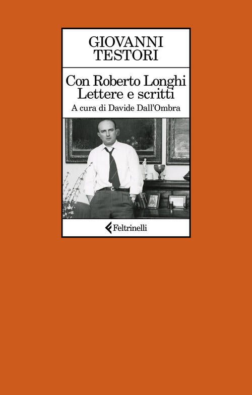 Con Roberto Longhi. Lettere E Scritti Giovanni Testori Feltrinelli 2026