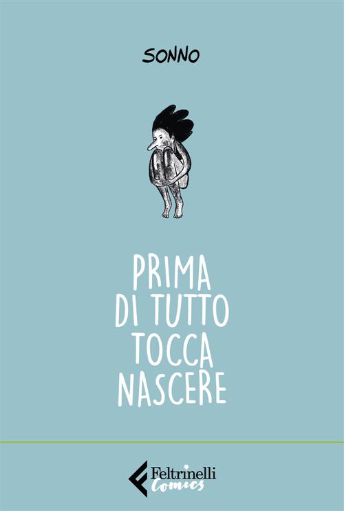 Prima Di Tutto Tocca Nascere Sonno Feltrinelli 2021