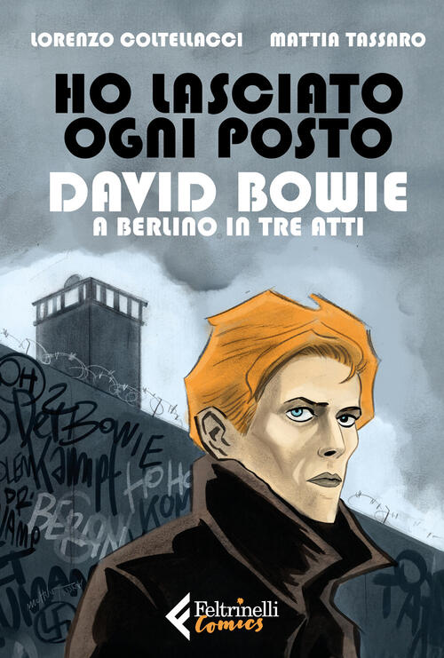 Ho Lasciato Ogni Posto. David Bowie A Berlino In Tre Atti Lorenzo Coltellacci
