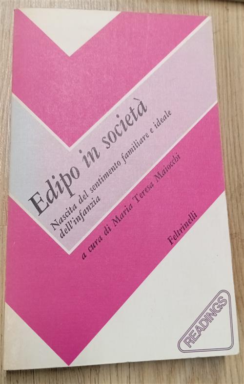 Edipo In Società. Nascita Del Sentimento Familiare E Ideale Dell'infanzia Mari