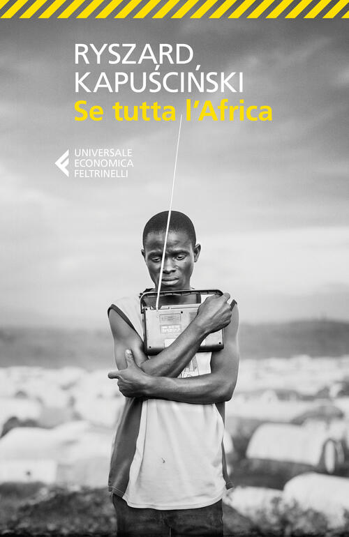 Se Tutta L'africa Ryszard Kapuscinski Feltrinelli 2018