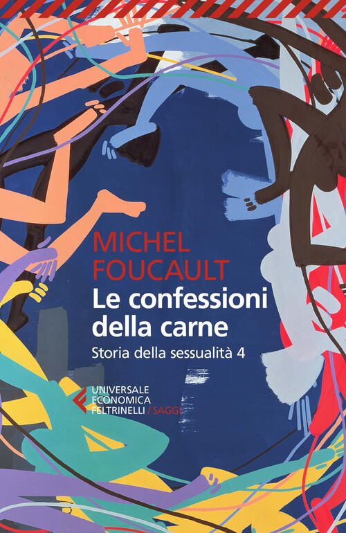 Storia Della Sessualita. Vol. 4: Confessioni Della Carne, Le. Michel Foucault