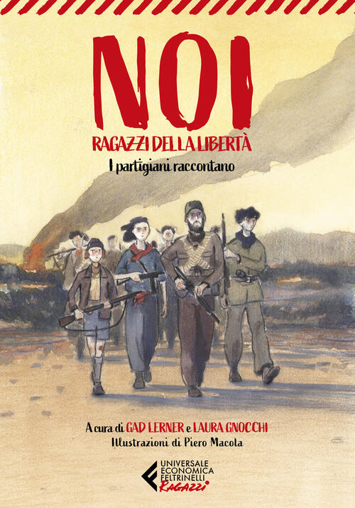 Noi, Ragazzi Della Liberta. I Partigiani Raccontano Feltrinelli 2023