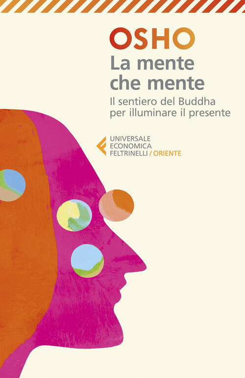 La Mente Che Mente. Commenti Al Dhammapada, Il Sentiero Di Gautama Il Buddha.