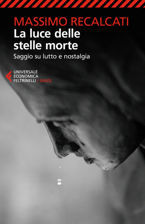 La Luce Delle Stelle Morte. Saggio Su Lutto E Nostalgia Massimo Recalcati Felt