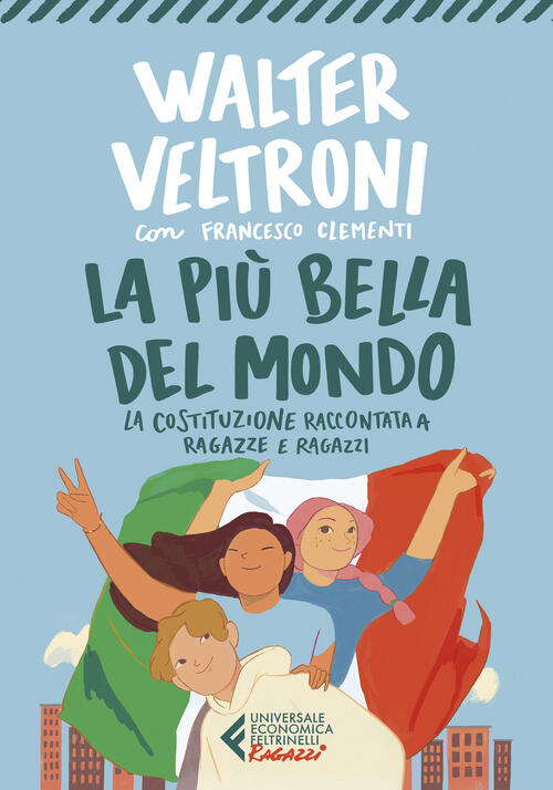 La Piu Bella Del Mondo. La Costituzione Raccontata A Ragazze E Ragazzi Walter