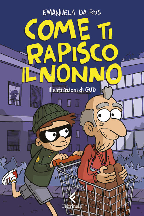 Come Ti Rapisco Il Nonno Emanuela Da Ros Feltrinelli 2024