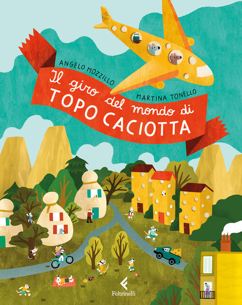 Il Giro Del Mondo Di Topo Caciotta Angelo Mozzillo Feltrinelli 2026