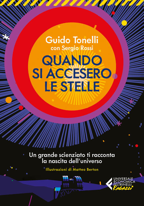 Quando Si Accesero Le Stelle. Un Grande Scienziato Ti Racconta La Nascita Dell