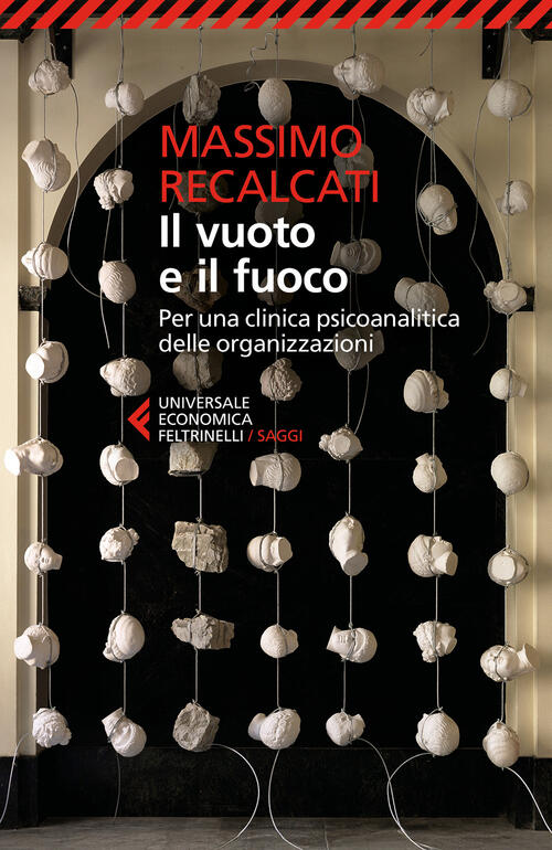 Il Vuoto E Il Fuoco. Per Una Clinica Psicoanalitica Delle Organizzazioni Massi