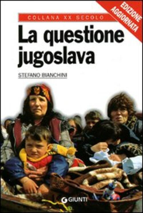 La Questione Jugoslava Stefano Bianchini Giunti Editore 1999