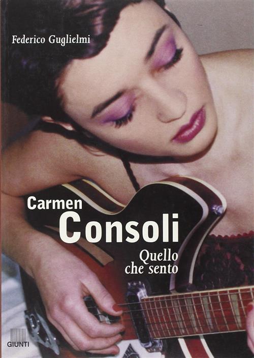 Carmen Consoli. Quello Che Sento Federico Guglielmi Giunti Editore 2001