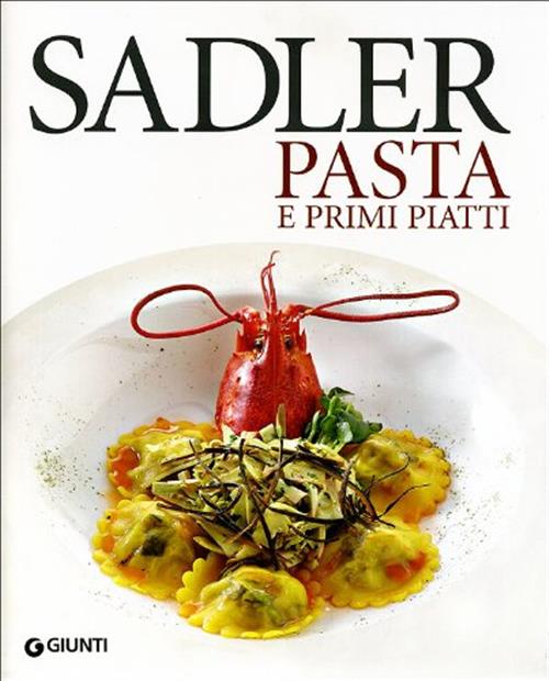 Le Ricette Di Pasta E Primi Piatti Claudio Sadler Giunti Editore 2005