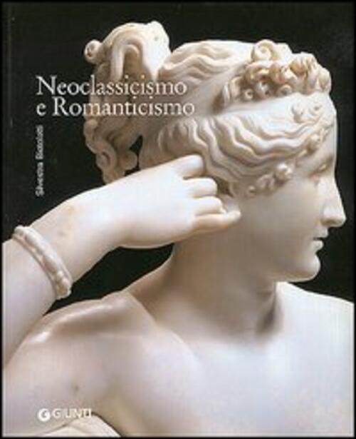Neoclassicismo E Romanticismo Silvestra Bietoletti Giunti Editore 2005
