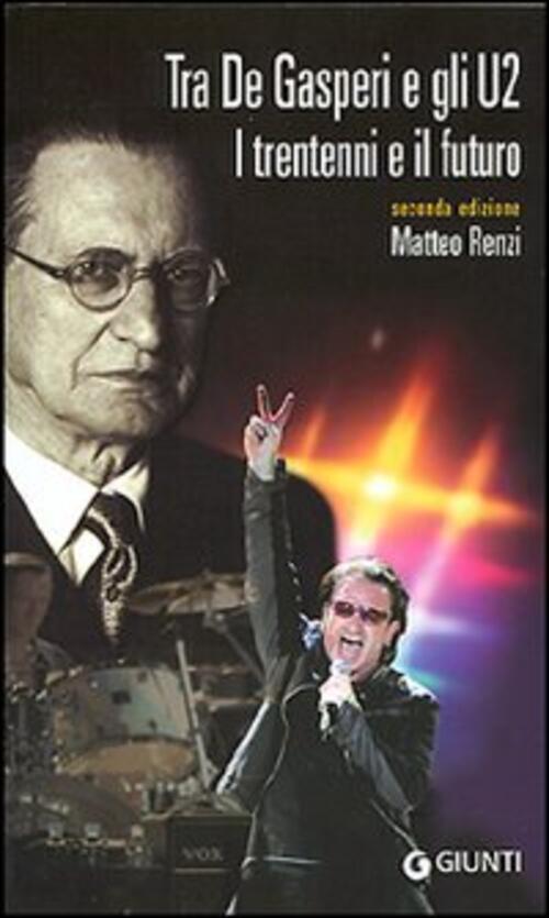 Tra De Gasperi E Gli U2. I Trentenni E Il Futuro Matteo Renzi Giunti Editore 2