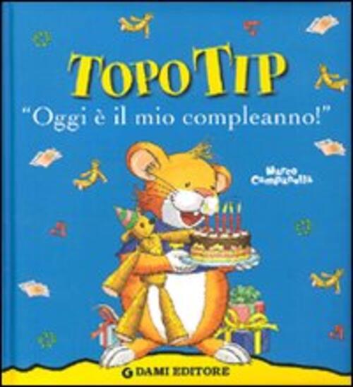 Oggi E Il Mio Compleanno! Topo Tip Anna Casalis Dami Editore 2008