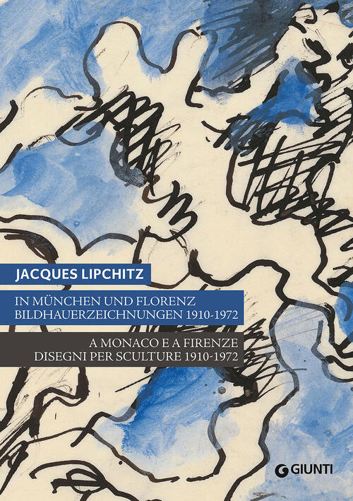 Jacques Lipchitz. A Monaco E A Firenze: Disegni Per Sculture 1910-1972. Catalogo Della Mostra Monaco