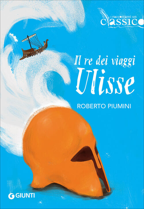 Il Re Dei Viaggi Ulisse Roberto Piumini Giunti Editore 2017