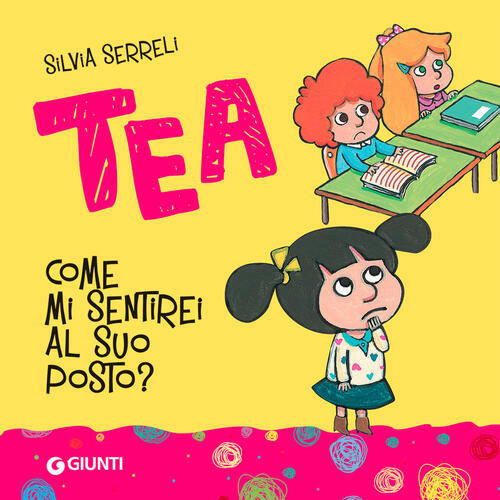Come Mi Sentirei Al Suo Posto? Tea. Ediz. A Colori Silvia Serreli Giunti Edito
