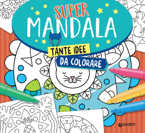 Supermandala. Tante Idee Da Colorare Massimo Alfaioli Giunti Editore 2019