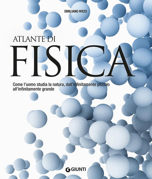 Atlante Di Fisica. Come L'uomo Studia La Natura, Dall'infinitamente Piccolo Al