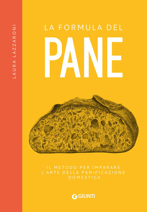 La Formula Del Pane. Il Metodo Per Imparare L'arte Della Panificazione Domesti
