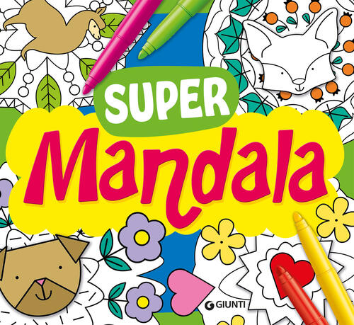 Supermandala. Tante Idee Da Colorare Massimo Alfaioli Giunti Editore 2025