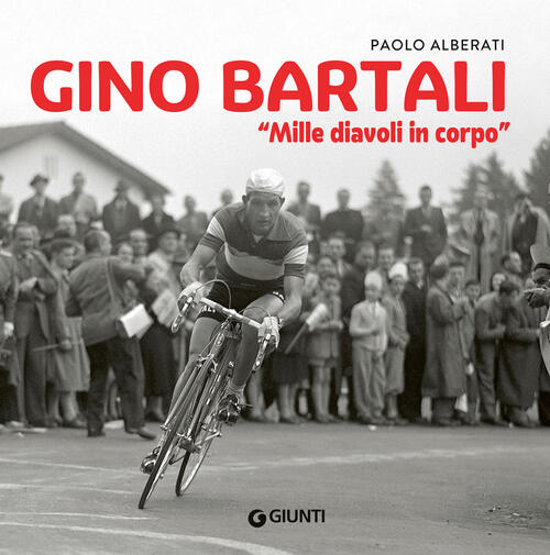 Gino Bartali. Mille Diavoli In Corpo Paolo Alberati Giunti Editore 2024