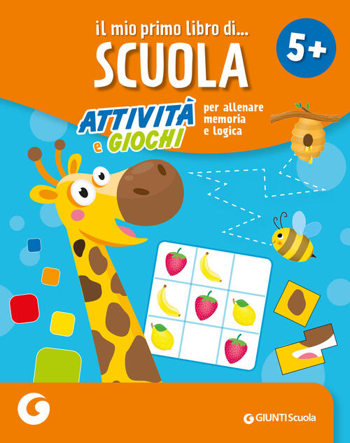 Il Mio Primo Libro Di Scuola 5+. Attivita E Giochi Per Allenare Memoria E Logi