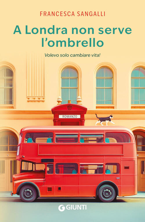 A Londra Non Serve L'ombrello. Volevo Solo Cambiare Vita! Francesca Sangalli G