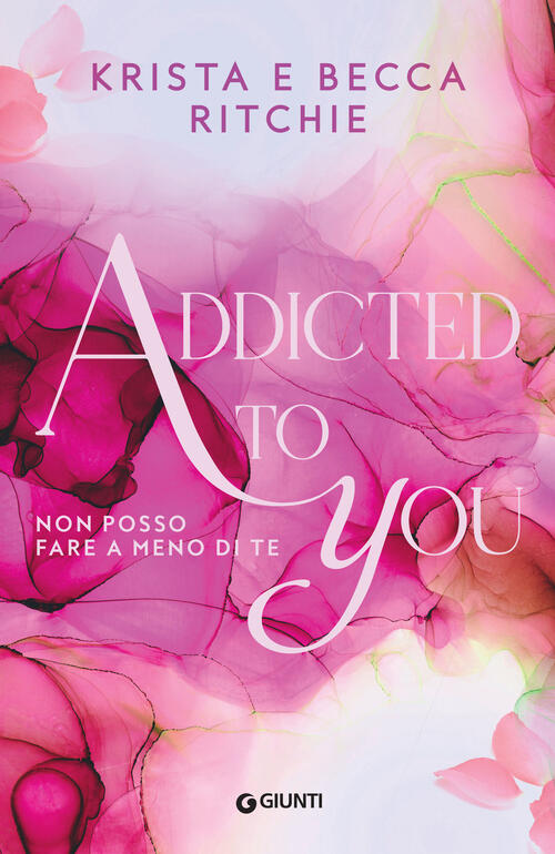 Addicted To You. Non Posso Fare A Meno Di Te. Vol. 1 Krista Ritchie Giunti Edi