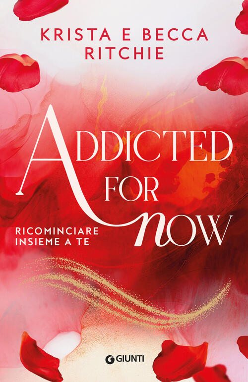Addicted For Now. Ricominciare Insieme A Te. Vol. 3 Krista Ritchie Giunti Edit