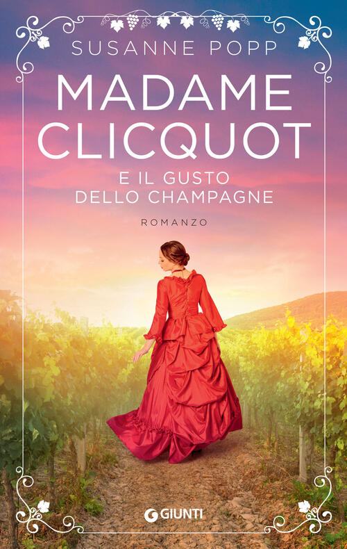 Madame Clicquot E Il Gusto Dello Champagne Susanne Popp Giunti Editore 2023