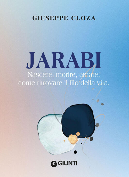 Jarabi. Nascere, Morire Amare: Come Ritrovare Il Filo Della Vita
