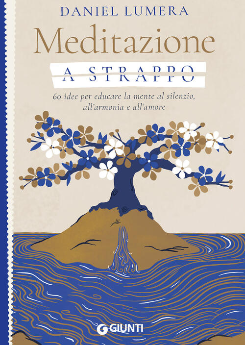 Meditazione A Strappo. 60 Idee Per Educare La Mente Al Silenzio, All’Armonia E