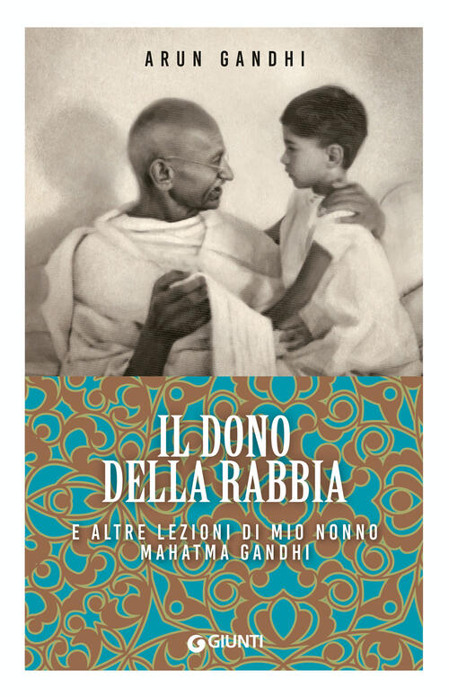 Il Dono Della Rabbia E Altre Lezioni Di Mio Nonno Mahatma Gandhi Arun Gandhi G