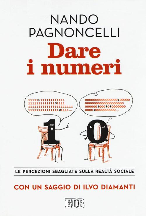 Dare I Numeri. Le Percezioni Sbagliate Sulla Realta Sociale Nando Pagnoncelli