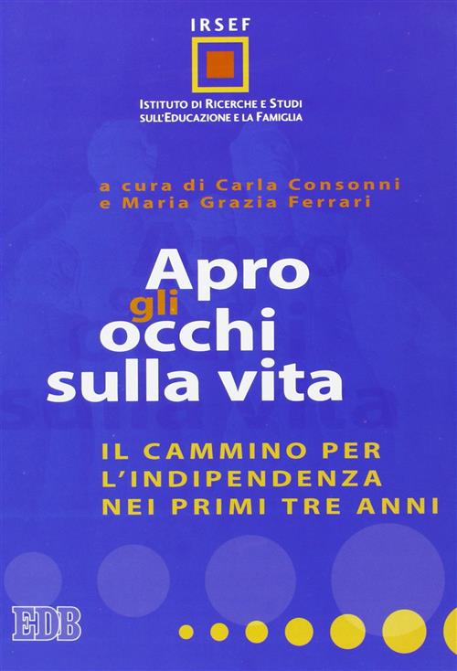 Apro Gli Occhi Sulla Vita. Il Cammino Per L'indipendenza Nei Primi Tre Anni