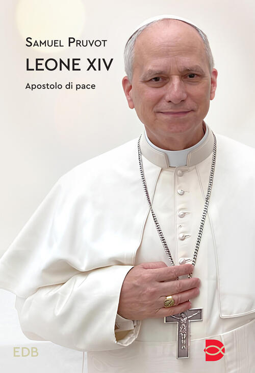 Leone Xiv. Apostolo Di Pace Samuel Pruvot Edb 2025