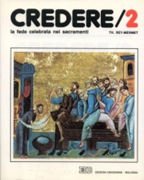 Credere. Vol. 2: La Fede Celebrata Nei Sacramenti Theodule Rey Mermet Edb 1988