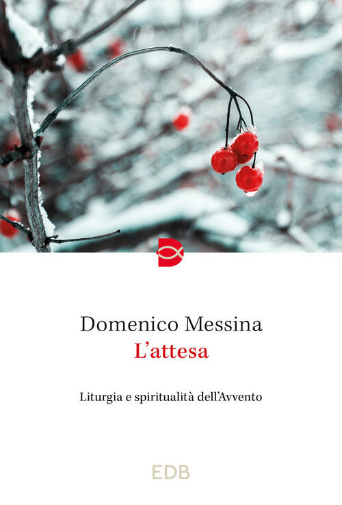 L'attesa. Liturgia E Spiritualita Dell'avvento Domenico Messina Edb 2023