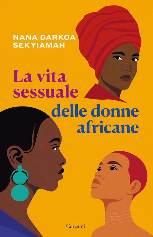 La Vita Sessuale Delle Donne Africane Nana Darkoa Sekyiamah Garzanti 2025