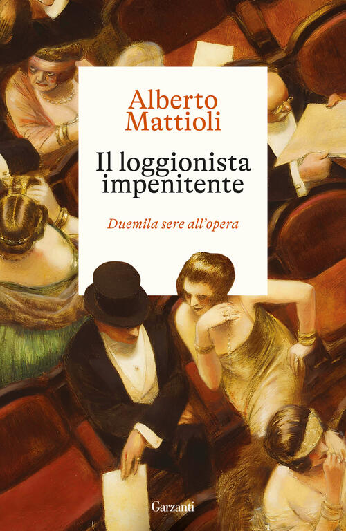 Il Loggionista Impenitente. Duemila Sere All'opera Alberto Mattioli Garzanti 2