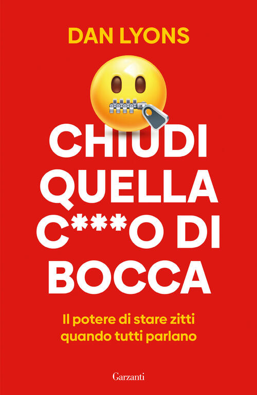 Chiudi Quella C***O Di Bocca. Il Potere Di Stare Zitti Quando Tutti Parlano Da