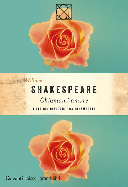 Chiamami Amore. I Piu Bei Dialoghi Tra Innamorati William Shakespeare Garzanti