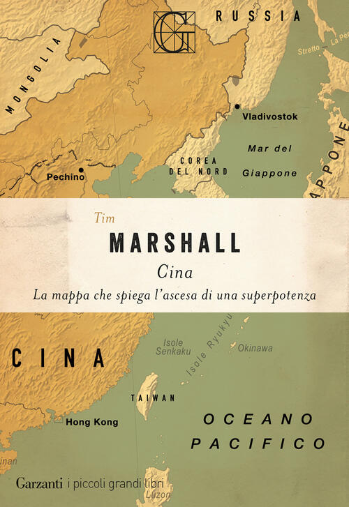 Cina. La Mappa Che Spiega L'ascesa Di Una Superpotenza Tim Marshall Garzanti 2