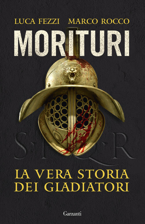 Morituri. La Vera Storia Dei Gladiatori Luca Fezzi Garzanti 2026
