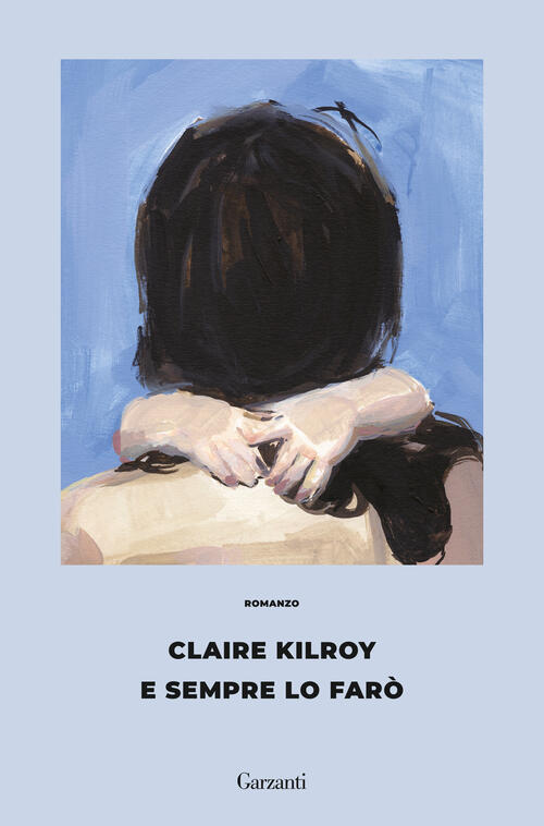 E Sempre Lo Faro Claire Kilroy Garzanti 2026
