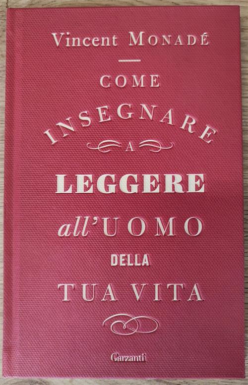 Come Insegnare A Leggere All'uomo Della Tua Vita Vincent Monade Garzanti 2018