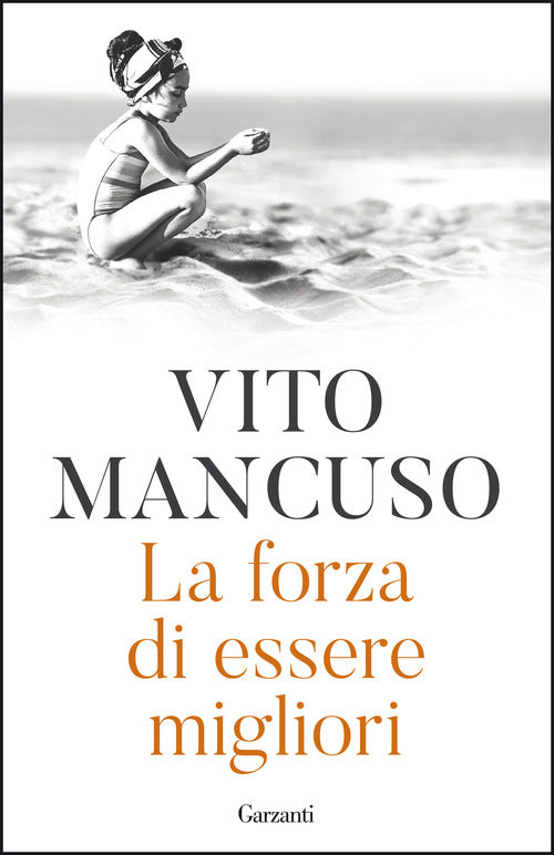 La Forza Di Essere Migliori Vito Mancuso Garzanti 2021